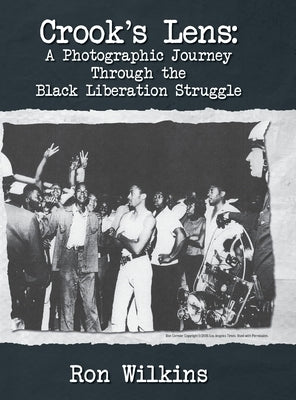Crook's Lens; A Photographic Journey Through the Black Liberation Struggle by Wilkins, Ron