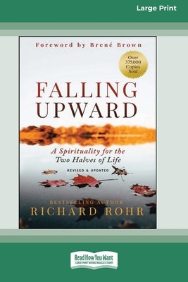 Falling Upward, Revised and Updated: A Spirituality for the Two Halves of Life [Large Print 16 Pt Edition] by Rohr, Richard