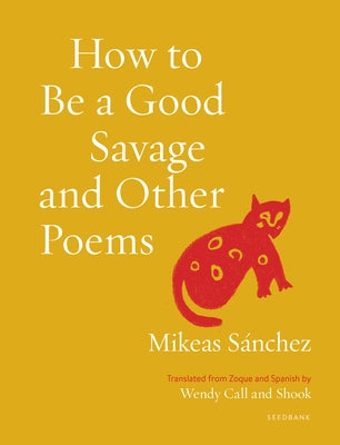 How to Be a Good Savage and Other Poems by S&#225;nchez, Mikeas