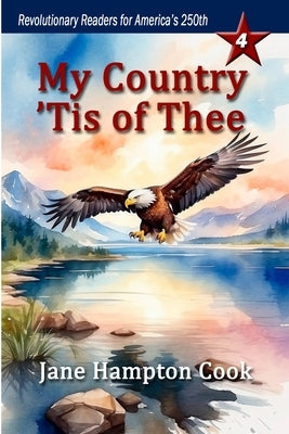 My Country 'Tis of Thee: Revolutionary Readers for America's 250th Level 4 by Cook, Jane Hampton