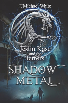 Jestin Kase and the Terrors of Shadow Metal by White, J. Michael