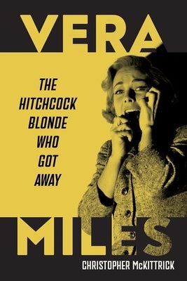 Vera Miles: The Hitchcock Blonde Who Got Away by McKittrick, Christopher