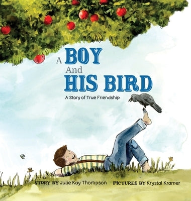 A Boy And His Bird: A Story of True Friendship by Thompson, Julie Kay