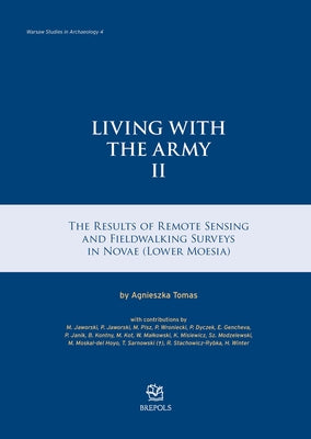 Living with the Army II: The Results of Remote Sensing and Fieldwalking Surveys in Novae (Lower Moesia) by Tomas, Agnieszka