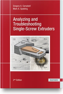 Analyzing and Troubleshooting Single-Screw Extruders 2e by Campbell, Gregory A.