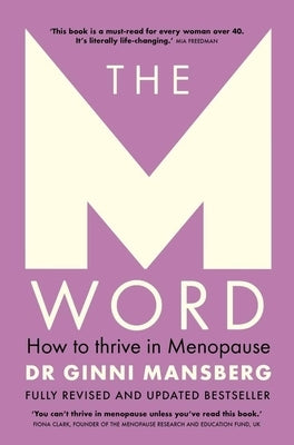 The M Word: How to Thrive in Menopause; Fully Revised and Updated Bestseller by Mansberg, Ginni