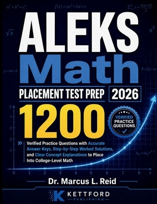 ALEKS Math Placement Test Prep 2026: 1200 Verified Practice Questions with Accurate Answer Keys, Step-by-Step Worked Solutions, and Clear Concept Expl by Reid, Marcus L.