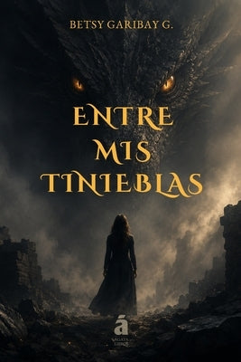 Entre mis tinieblas by Garibay G., Betsy