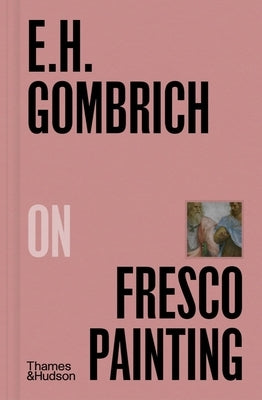 E.H. Gombrich on Fresco Painting by Gombrich, Ernst
