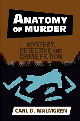 Anatomy of Murder: Mystery, Detective, and Crime Fiction by Malmgren, Carl D.
