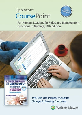 Lippincott Coursepoint Enhanced for Huston: Leadership Roles and Management Functions in Nursing by Huston, Carol