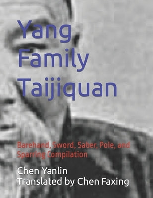 Yang Family Taijiquan: Barehand, Sword, Saber, Pole, and Sparring Compilation by Chen, Faxing