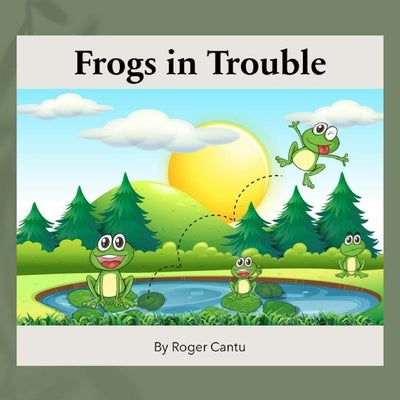 Frogs in Trouble by Cantu, Roger