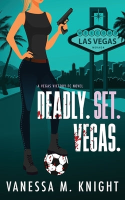 Deadly. Set. Vegas. by Knight, Vanessa M.