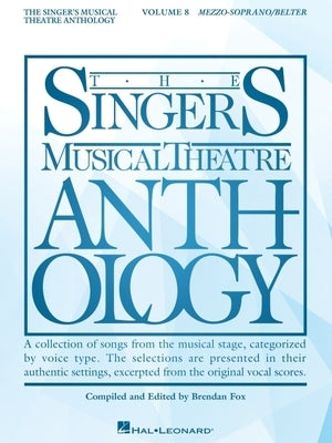 The Singer's Musical Theatre Anthology: Volume 8 Mezzo-Soprano/Belter Vocal Collection Songbook for Piano and Voice with Contemporary Broadway Favorit by