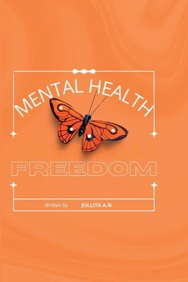 Mental Health: Freedom by A. N., Jullita