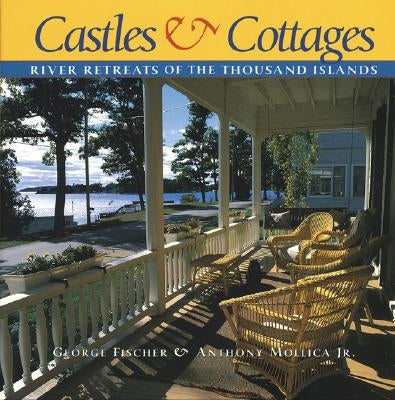 Castles and Cottages: River Retreats of the Thousand Islands by Fischer, George