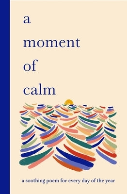 A Moment of Calm: A Soothing Poem for Every Day of the Year by Sampson