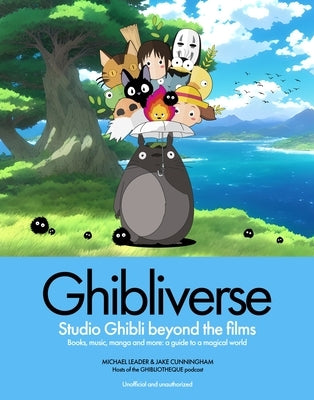 Ghibliverse: Studio Ghibli Beyond the Films by Cunningham, Jake