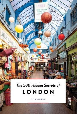 The 500 Hidden Secrets of London by Greig, Tom