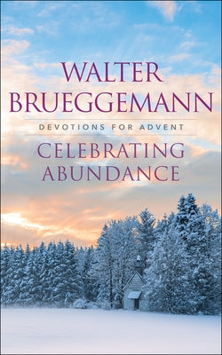 Celebrating Abundance: Devotions for Advent by Brueggemann, Walter