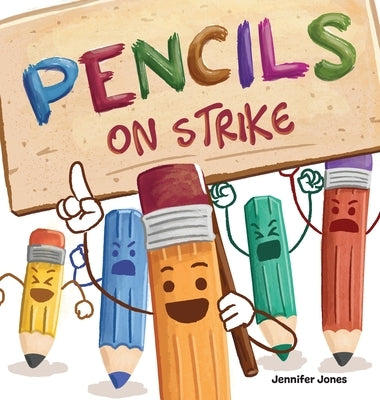 Pencils on Strike: A Funny, Rhyming, Read Aloud Kid's Book For Preschool, Kindergarten, 1st grade, 2nd grade, 3rd grade, 4th grade, or Early Readers by Jones, Jennifer