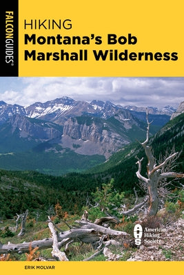 Hiking Montana's Bob Marshall Wilderness by Molvar, Erik