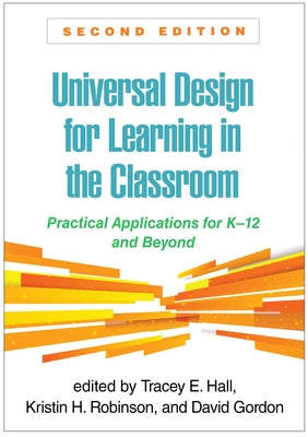 Universal Design for Learning in the Classroom: Practical Applications for K-12 and Beyond by Hall, Tracey E.