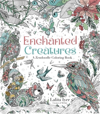 Enchanted Creatures: A Zendoodle Coloring Book by Iyer, Lalita