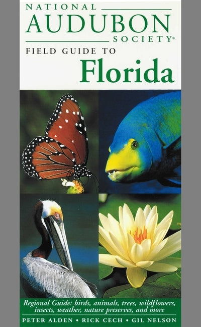 National Audubon Society Field Guide to Florida: Regional Guide: Birds, Animals, Trees, Wildflowers, Insects, Weather, Nature Preserves, and More by National Audubon Society