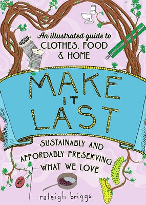 Make It Last: Sustainably and Affordably Preserving What We Love by Briggs, Raleigh