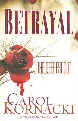 Betrayal: The Deepest Cut by Kornacki, Carol