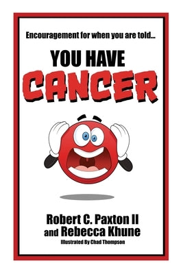 Encouragement for when you are told You Have Cancer by Paxton, Robert C.