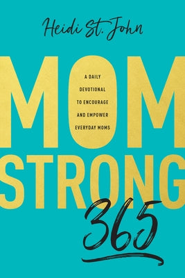 Momstrong 365: A Daily Devotional to Encourage and Empower Everyday Moms by St John Heidi