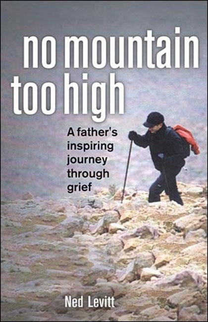 No Mountain Too High: A Father's Inspiring Journey Through Grief by Levitt, Ned