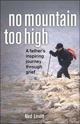 No Mountain Too High: A Father's Inspiring Journey Through Grief by Levitt, Ned