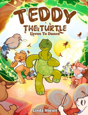 Teddy the Turtle: Loves to Dance by Linda Hocutt