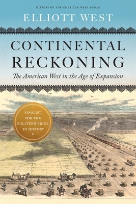 Continental Reckoning: The American West in the Age of Expansion by West, Elliott