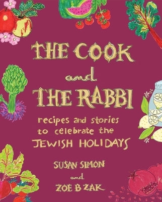The Cook and the Rabbi: Recipes and Stories to Celebrate the Jewish Holidays by Simon, Susan