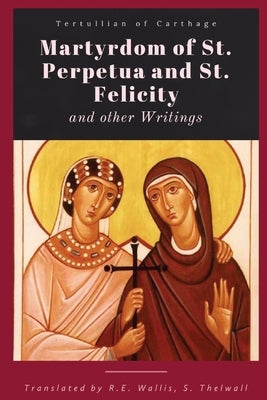 Martyrdom of St. Perpetua and Felicity by Tertullian of Carthage