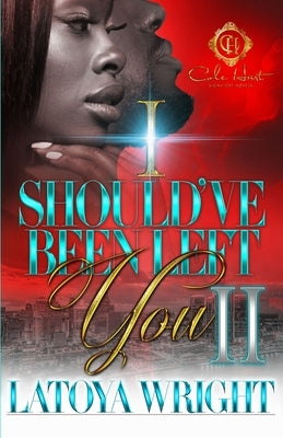 I Should've Been Left You 2: An African American Romance by Wright, Latoya