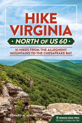 Hike Virginia North of Us 60: 51 Hikes from the Allegheny Mountains to the Chesapeake Bay by Adkins, Leonard M.