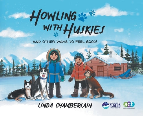 Howling With Huskies: And Other Ways to Feel Good! by Chamberlain, Linda