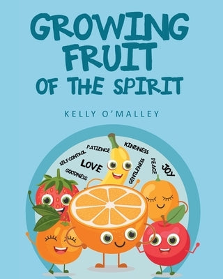 Growing Fruit of the Spirit by O'Malley, Kelly