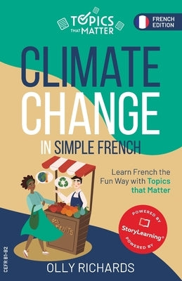 Climate Change in Simple French: Learn French the Fun Way with Topics that Matter by Richards, Olly