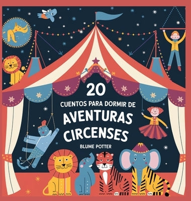 20 Cuentos Para Dormir De Aventuras Circenses by Potter, Blume