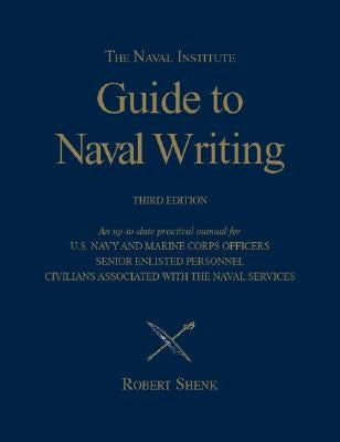 The Naval Institute Guide to Naval Writing, 3rd Editio by Shenk, Estate Of Robert E.