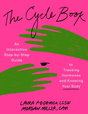 The Cycle Book: An Interactive Step-By-Step Guide to Tracking Hormones and Knowing Your Body by Federico, Laura