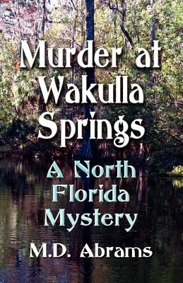 Murder at Wakulla Springs: A North Florida Mystery by Abrams, M. D.