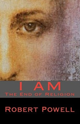 I Am: The End of Religion by Powell, Robert